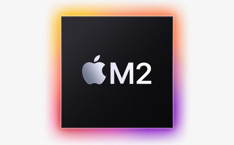 M2 Arrived; New Generation Apple Silicon With 18% CPU And 35% GPU Faster