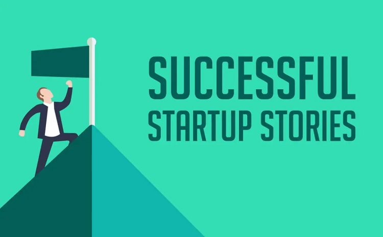 Inspiring Stories Of Successful Startups