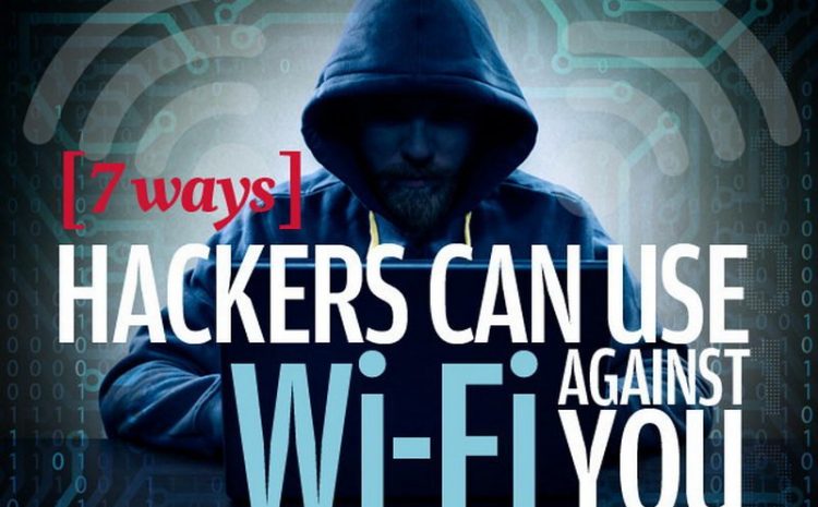 7 Ways Hackers Can Use Wi-Fi Against You